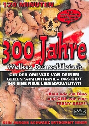 300 Jahre – Welkes Runzelfleisch